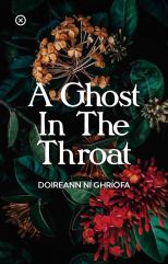 The cover of Doireann Ní Ghríofa's A GHOST IN THE THROAT.